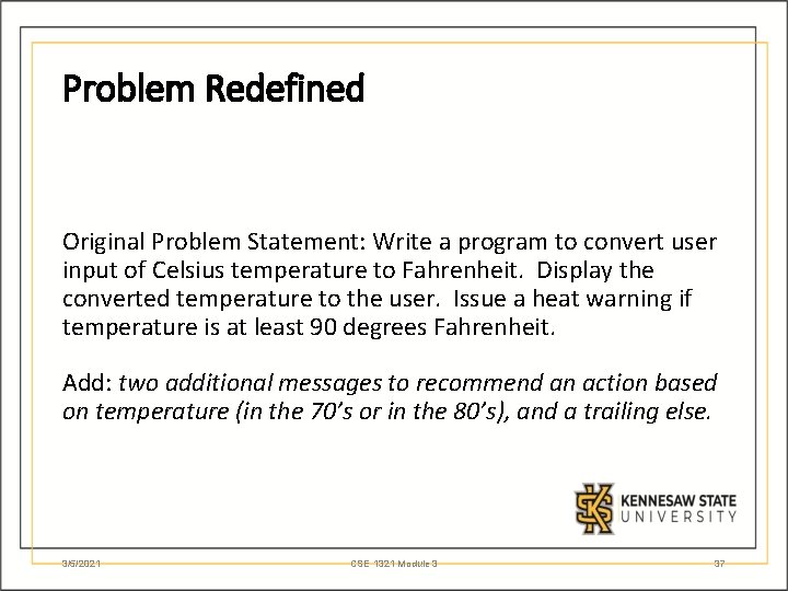 Problem Redefined Original Problem Statement: Write a program to convert user input of Celsius