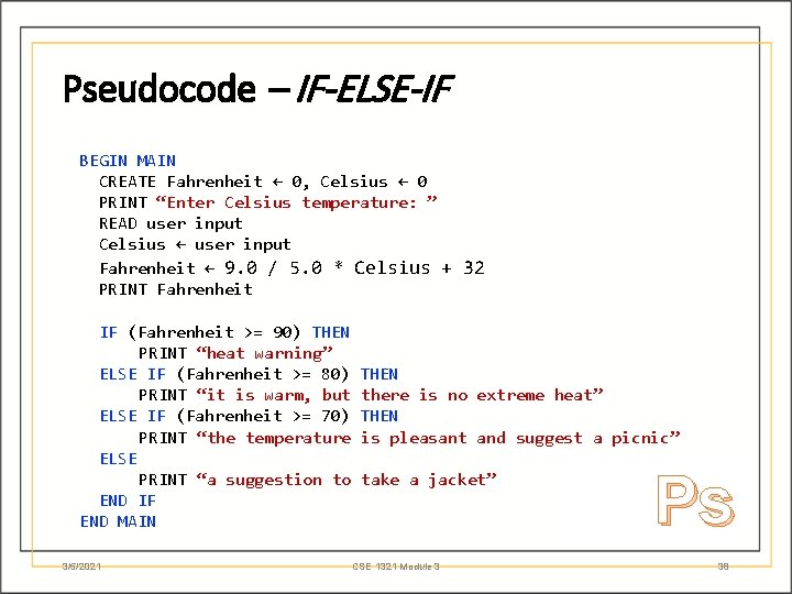 Pseudocode – IF-ELSE-IF BEGIN MAIN CREATE Fahrenheit ← 0, Celsius ← 0 PRINT “Enter