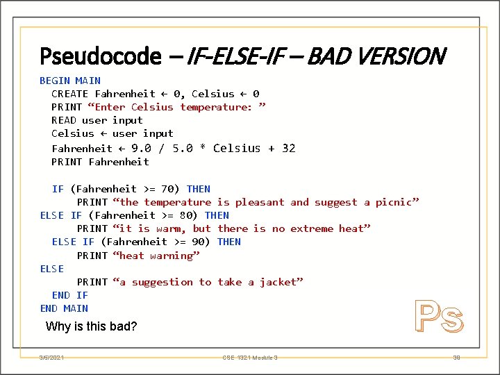 Pseudocode – IF-ELSE-IF – BAD VERSION BEGIN MAIN CREATE Fahrenheit ← 0, Celsius ←