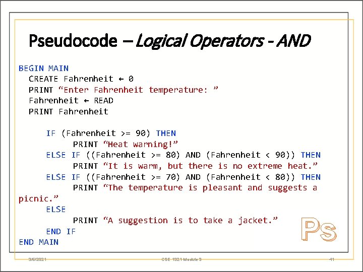 Pseudocode – Logical Operators - AND BEGIN MAIN CREATE Fahrenheit ← 0 PRINT “Enter