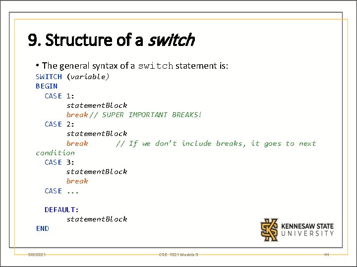 9. Structure of a switch • The general syntax of a switch statement is: