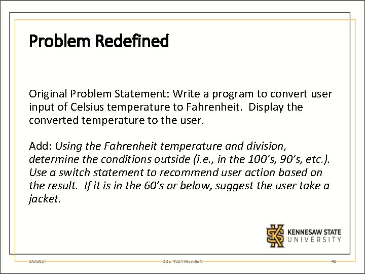 Problem Redefined Original Problem Statement: Write a program to convert user input of Celsius