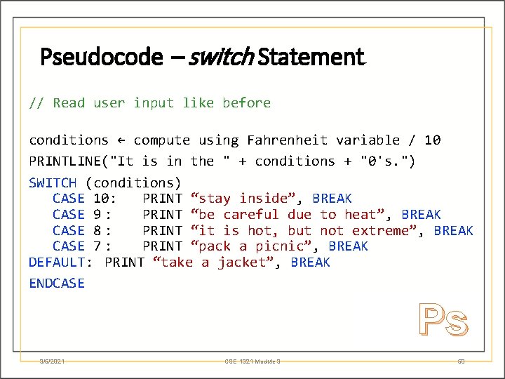 Pseudocode – switch Statement // Read user input like before conditions ← compute using