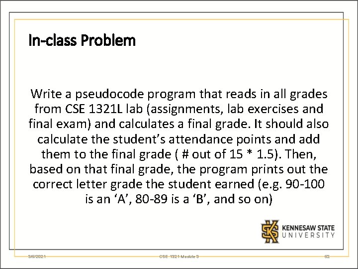 In-class Problem Write a pseudocode program that reads in all grades from CSE 1321