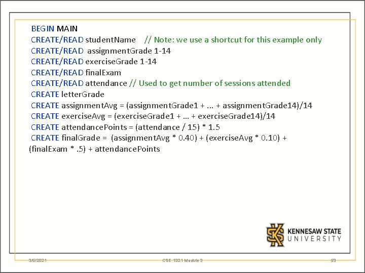 BEGIN MAIN CREATE/READ student. Name // Note: we use a shortcut for this example