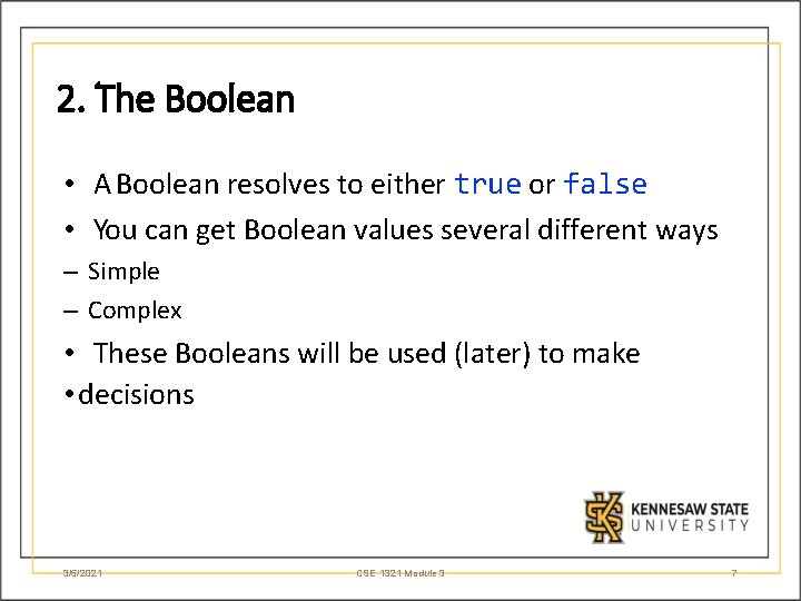 2. The Boolean • A Boolean resolves to either true or false • You