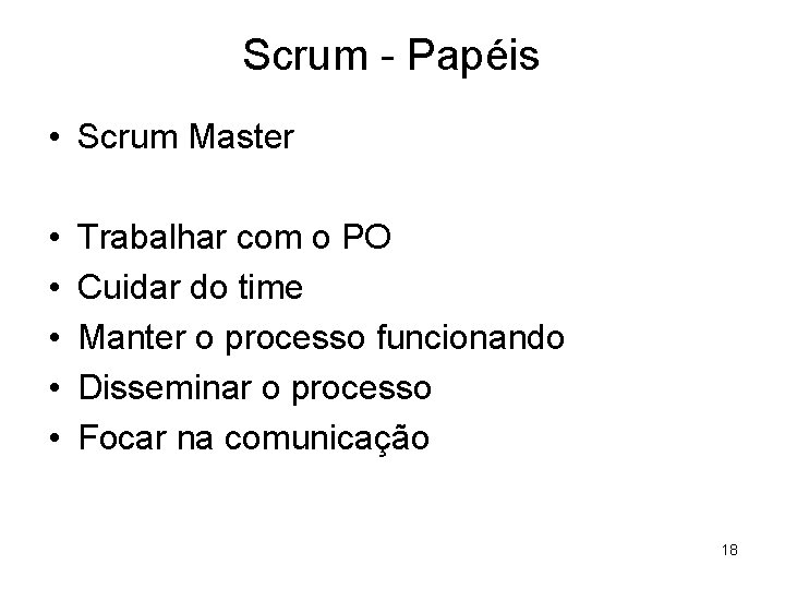 Scrum - Papéis • Scrum Master • • • Trabalhar com o PO Cuidar