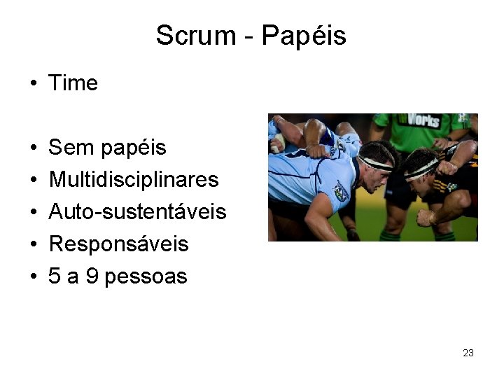 Scrum - Papéis • Time • • • Sem papéis Multidisciplinares Auto-sustentáveis Responsáveis 5