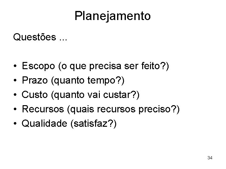 Planejamento Questões. . . • • • Escopo (o que precisa ser feito? )