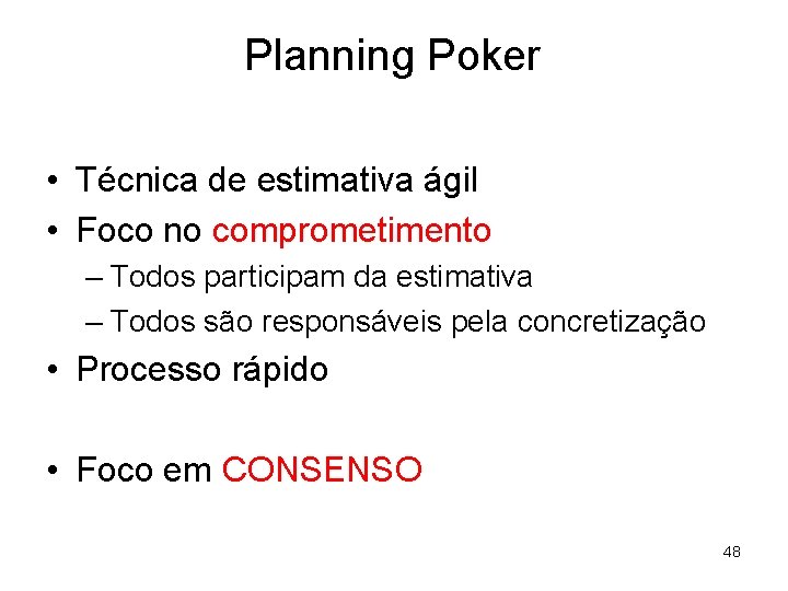 Planning Poker • Técnica de estimativa ágil • Foco no comprometimento – Todos participam