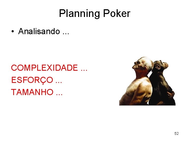 Planning Poker • Analisando. . . COMPLEXIDADE. . . ESFORÇO. . . TAMANHO. .