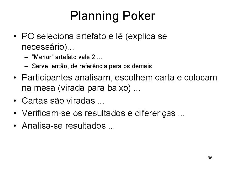 Planning Poker • PO seleciona artefato e lê (explica se necessário). . . –