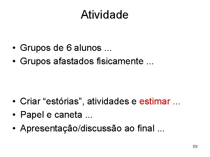 Atividade • Grupos de 6 alunos. . . • Grupos afastados fisicamente. . .