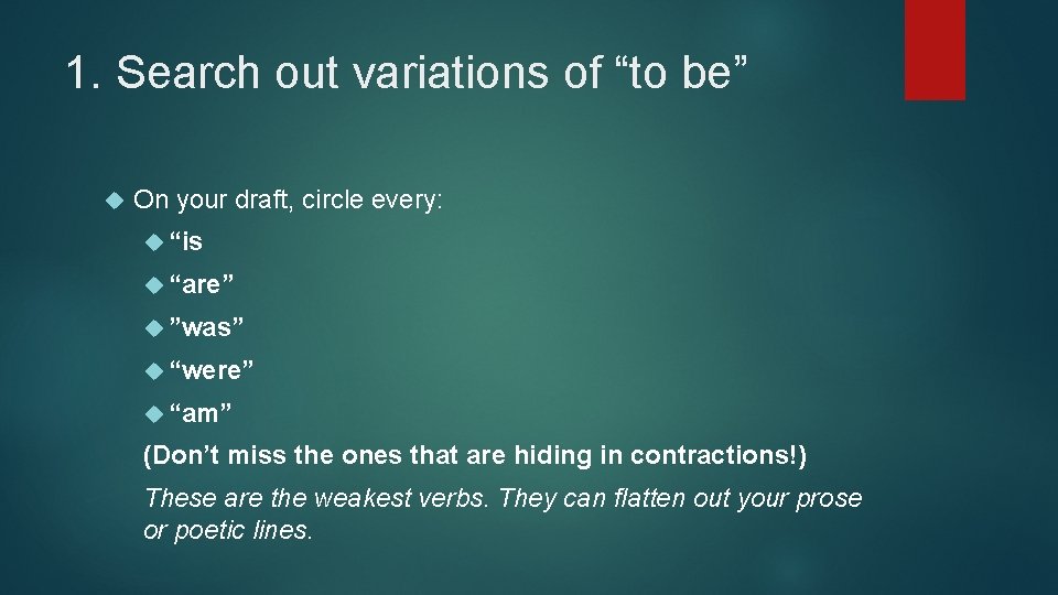 1. Search out variations of “to be” On your draft, circle every: “is “are”