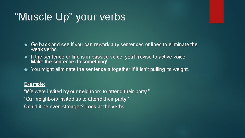 “Muscle Up” your verbs Go back and see if you can rework any sentences