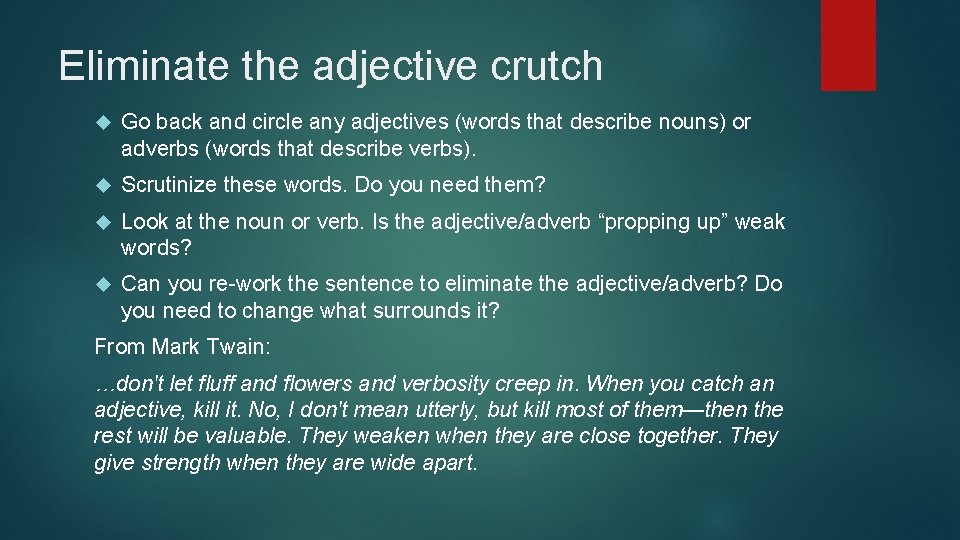 Eliminate the adjective crutch Go back and circle any adjectives (words that describe nouns)