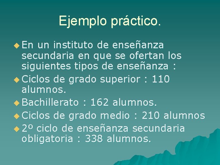 Ejemplo práctico. u En un instituto de enseñanza secundaria en que se ofertan los