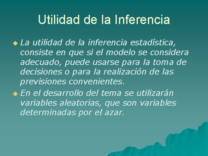 Utilidad de la Inferencia La utilidad de la inferencia estadística, consiste en que si