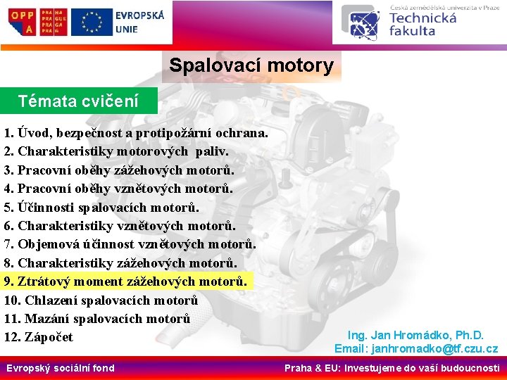 Spalovací motory Témata cvičení 1. Úvod, bezpečnost a protipožární ochrana. 2. Charakteristiky motorových paliv.