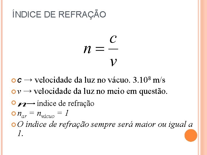 ÍNDICE DE REFRAÇÃO c → velocidade da luz no vácuo. 3. 108 m/s v