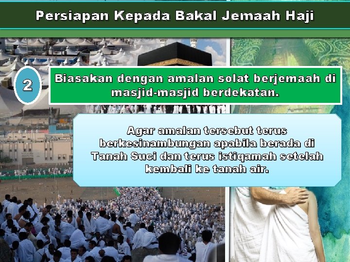 Persiapan Kepada Bakal Jemaah Haji 2 Biasakan dengan amalan solat berjemaah di masjid-masjid berdekatan.