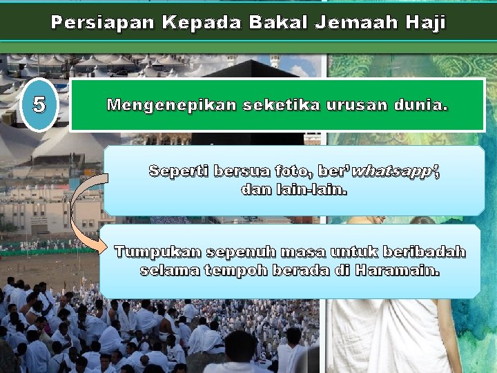 Persiapan Kepada Bakal Jemaah Haji 5 Mengenepikan seketika urusan dunia. Seperti bersua foto, ber’whatsapp’,