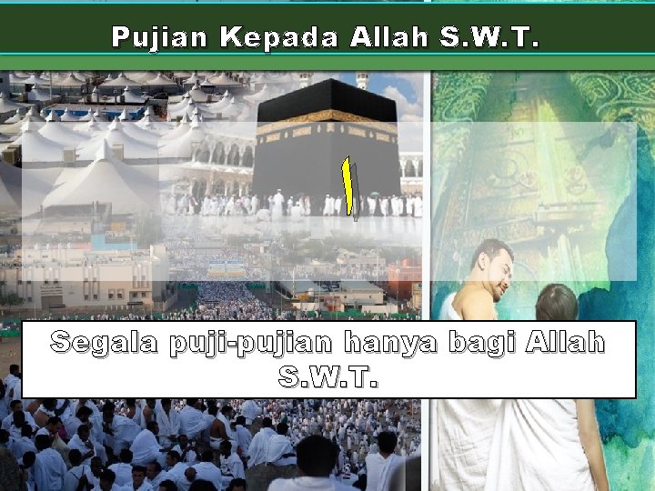 Pujian Kepada Allah S. W. T. ﺍ Segala puji-pujian hanya bagi Allah S. W.