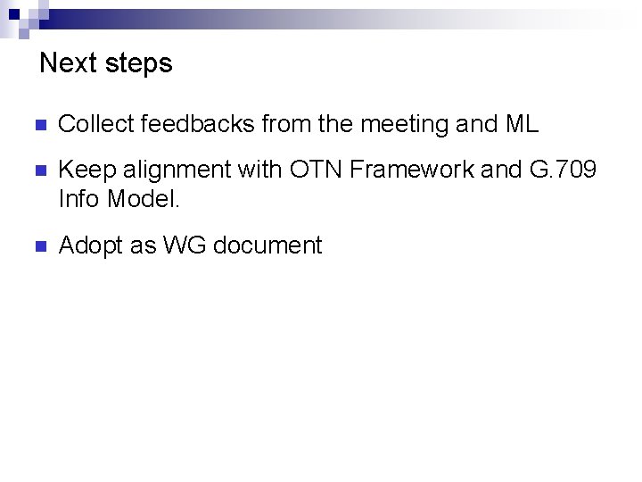 Next steps Collect feedbacks from the meeting and ML Keep alignment with OTN Framework