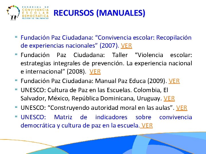 RECURSOS (MANUALES) Fundación Paz Ciudadana: “Convivencia escolar: Recopilación de experiencias nacionales” (2007). VER Fundación