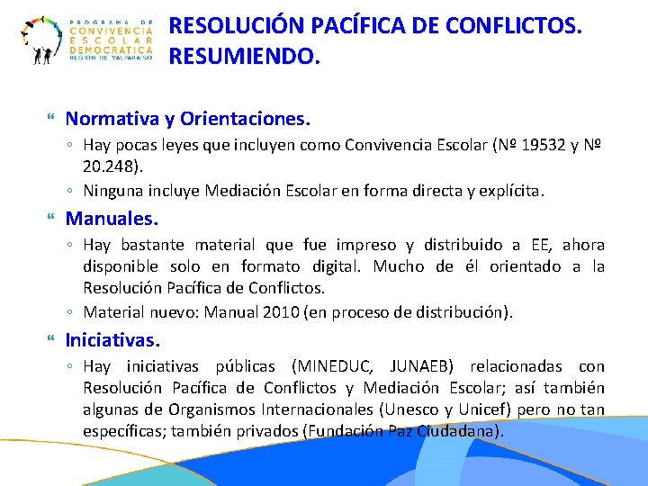 RESOLUCIÓN PACÍFICA DE CONFLICTOS. RESUMIENDO. Normativa y Orientaciones. ◦ Hay pocas leyes que incluyen