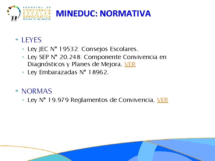 MINEDUC: NORMATIVA LEYES ◦ Ley JEC Nº 19532: Consejos Escolares. ◦ Ley SEP Nº