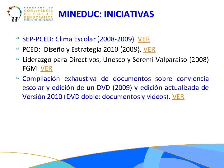 MINEDUC: INICIATIVAS SEP-PCED: Clima Escolar (2008 -2009). VER PCED: Diseño y Estrategia 2010 (2009).