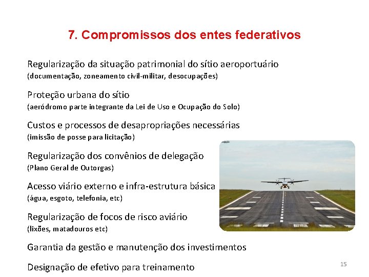 7. Compromissos dos entes federativos Regularização da situação patrimonial do sítio aeroportuário (documentação, zoneamento