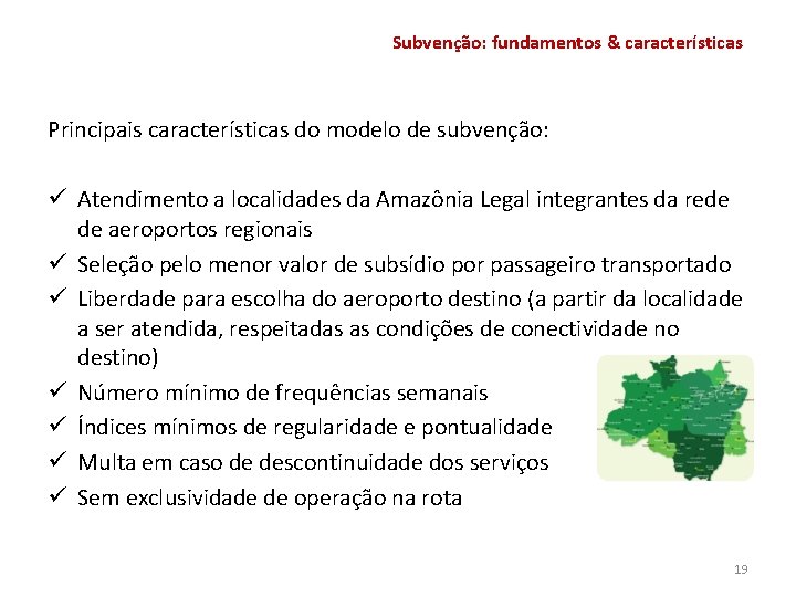 Subvenção: fundamentos & características Principais características do modelo de subvenção: ü Atendimento a localidades