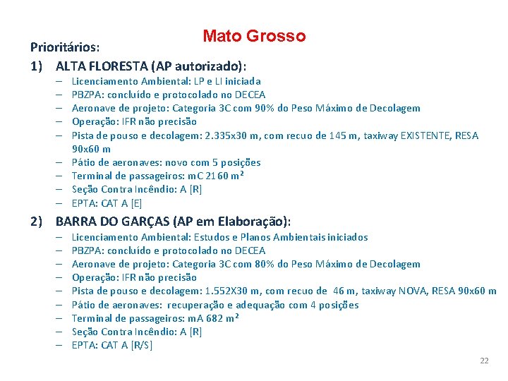 Mato Grosso Prioritários: 1) ALTA FLORESTA (AP autorizado): – – – – – Licenciamento