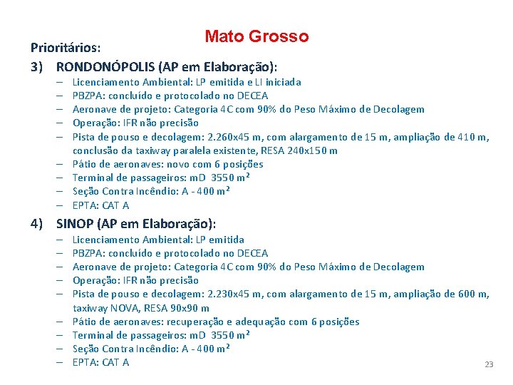 Mato Grosso Prioritários: 3) RONDONÓPOLIS (AP em Elaboração): – – – – – Licenciamento