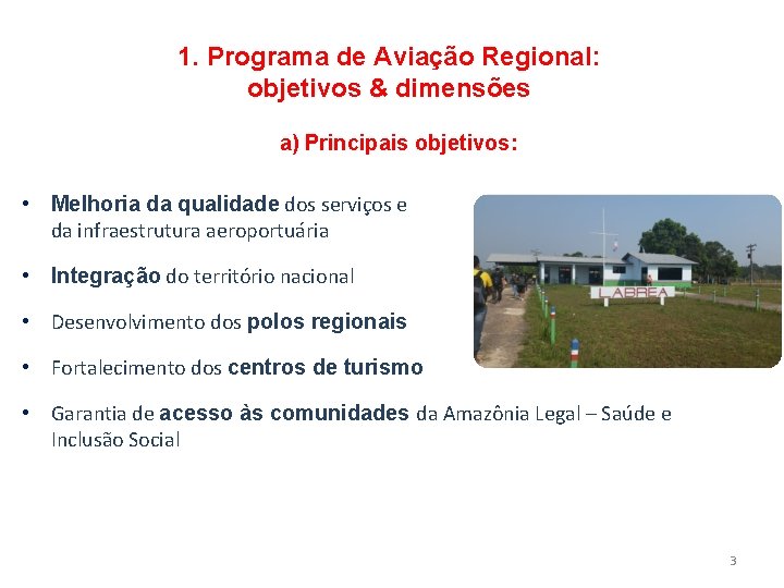 1. Programa de Aviação Regional: objetivos & dimensões a) Principais objetivos: • Melhoria da