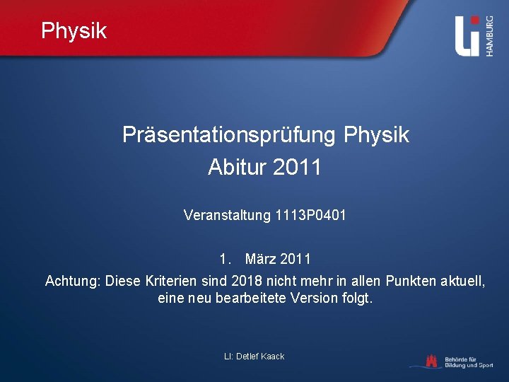 Physik Präsentationsprüfung Physik Abitur 2011 Veranstaltung 1113 P 0401 1. März 2011 Achtung: Diese