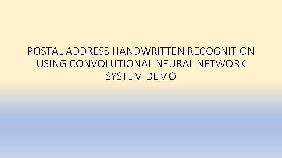 POSTAL ADDRESS HANDWRITTEN RECOGNITION USING CONVOLUTIONAL NEURAL NETWORK SYSTEM DEMO 