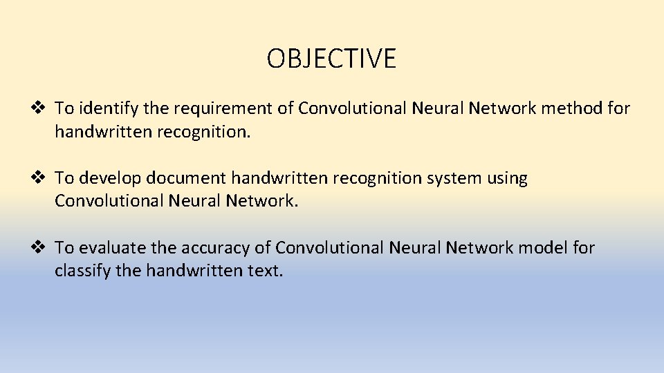 OBJECTIVE v To identify the requirement of Convolutional Neural Network method for handwritten recognition.