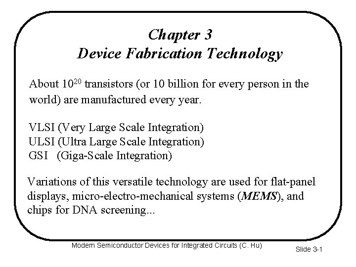 Chapter 3 Device Fabrication Technology About 1020 transistors (or 10 billion for every person