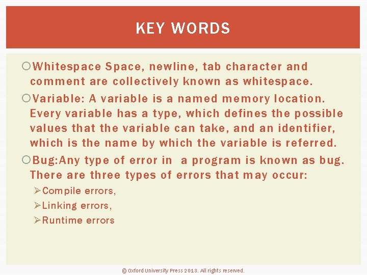 KEY WORDS Whitespace Space, newline, tab character and comment are collectively known as whitespace.