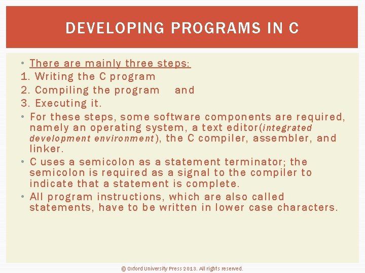DEVELOPING PROGRAMS IN C • There are mainly three steps: 1. Writing the C