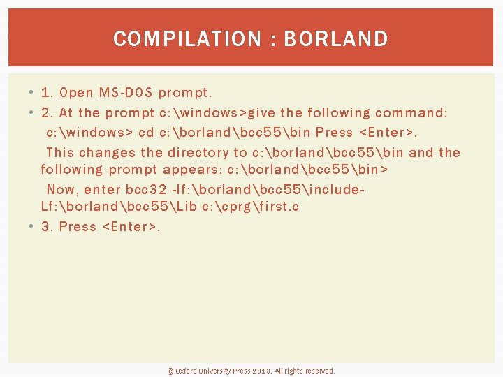 COMPILATION : BORLAND • 1. Open MS-DOS prompt. • 2. At the prompt c: