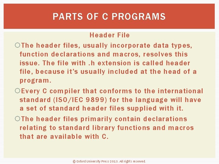 PARTS OF C PROGRAMS Header File The header files, usually incorporate data types, function