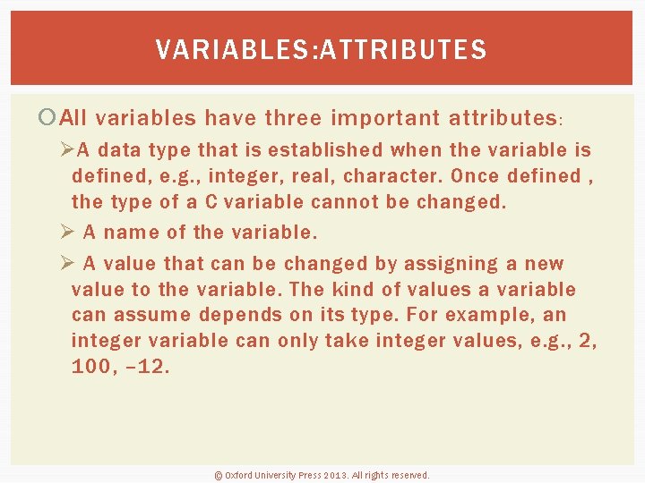 VARIABLES: ATTRIBUTES All variables have three important attributes : Ø A data type that