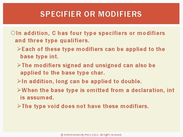 SPECIFIER OR MODIFIERS In addition, C has four type specifiers or modifiers and three