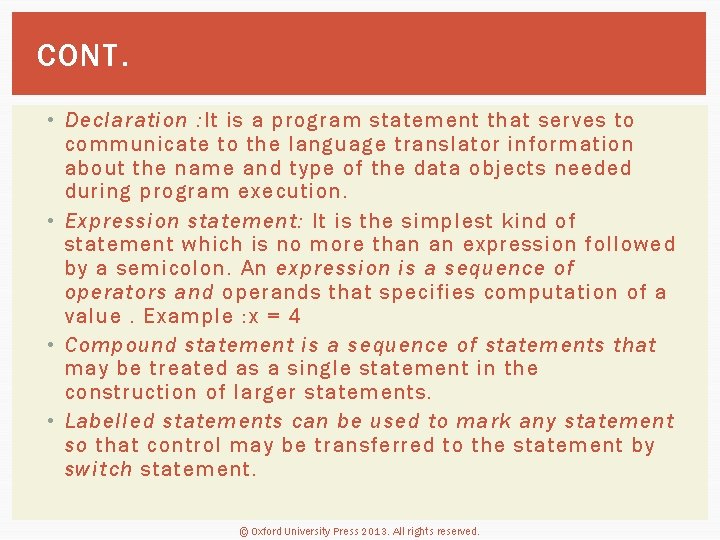 CONT. • Declaration : It is a program statement that serves to communicate to