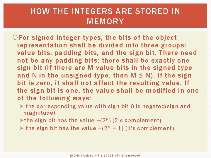HOW THE INTEGERS ARE STORED IN MEMORY For signed integer types, the bits of