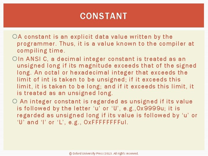 CONSTANT A constant is an explicit data value written by the programmer. Thus, it